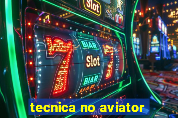 tecnica no aviator